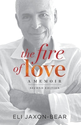 The Fire of Love: A Memoir by Jaxon-Bear, Eli