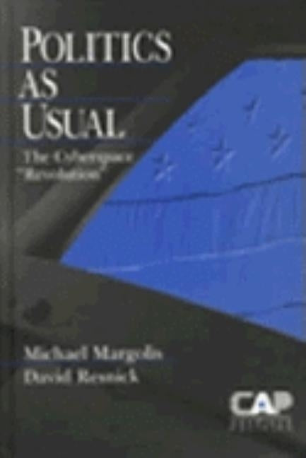 Politics as Usual: The Cyberspace `Revolution' by Margolis, Michael