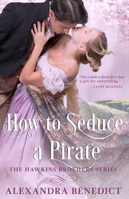 How To Seduce A Pirate (The Hawkins Brothers Series) by Benedict, Alexandra