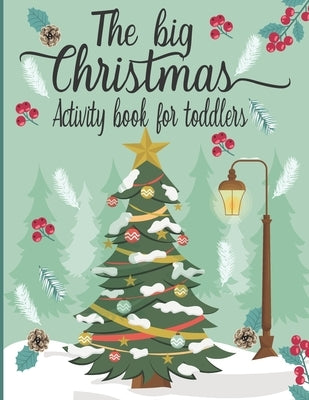 The Big Christmas Book For toddlers: A Fun Christmas Shape & Line Tracing WorkBook For Kids ages 3-5-Coloring Pages, Mazes, Dot to Dot, Letter To Sant by Fuller, Britney