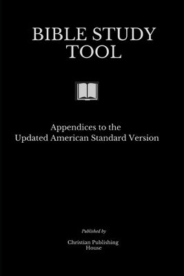 Bible Study Tool: Appendices to the Updated American Standard Version by Andrews, Edward D. D.