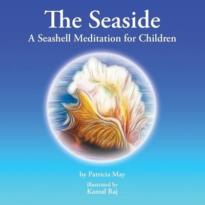 The Seaside: A Seashell Meditation for Children by May, Patricia
