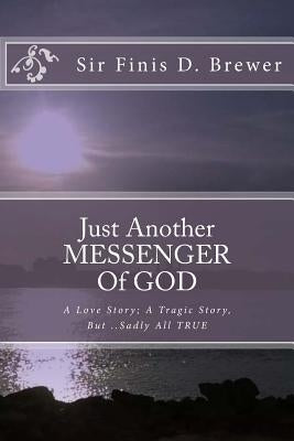 Just Another MESSENGER Of GOD by Brewer, Sir Finis Demilo