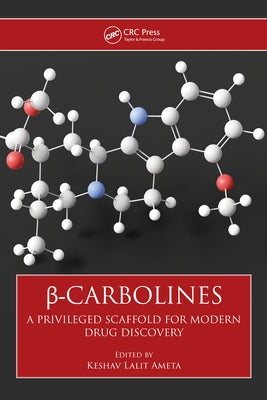β-Carbolines: A Privileged Scaffold for Modern Drug Discovery by Ameta, Keshav Lalit