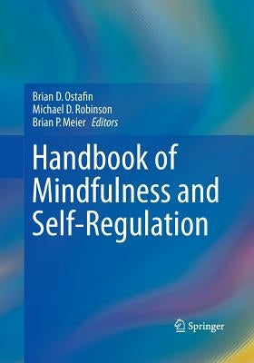 Handbook of Mindfulness and Self-Regulation by Ostafin, Brian D.