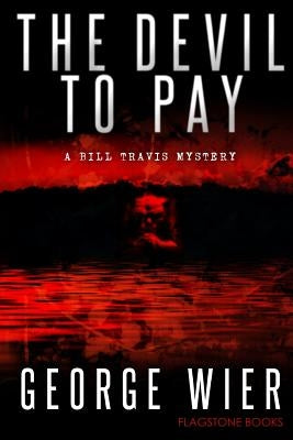 The Devil To Pay: A Bill Travis Mystery by Wier, George
