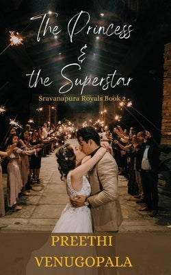 The Princess and the Superstar: Sravanapura Royals Book 2 by Preethi Venugopala