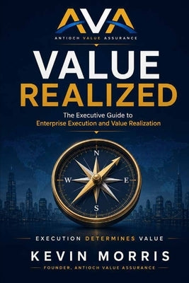 Value Realized: The Executive Guide to Enterprise Execution and Value Realization by Morris, Kevin