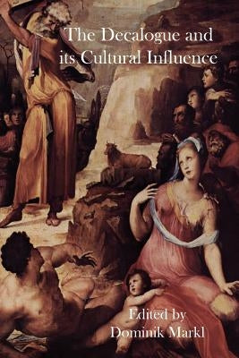 The Decalogue and its Cultural Influence by Markl, Dominik