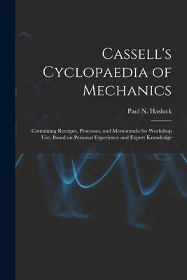 Cassell's Cyclopaedia of Mechanics: Containing Receipts, Processes, and Memoranda for Workshop Use, Based on Personal Experience and Expert Knowledge by Hasluck, Paul N. (Paul Nooncree) 185