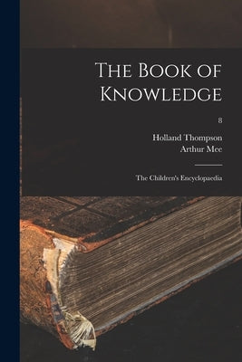 The Book of Knowledge; the Children's Encyclopaedia; 8 by Thompson, Holland 1873-1940 Ed