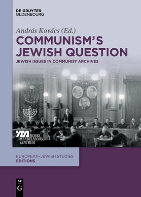 Communism's Jewish Question: Jewish Issues in Communist Archives by Kov?cs, Andr?s