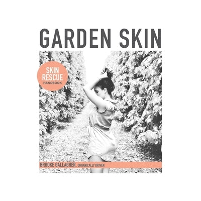 Garden Skin: Skin Rescue Handbook by Gallagher, Brooke