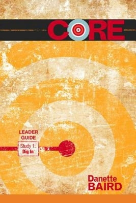 Core Study 1: Dig in Leader Guide by Baird, Danette