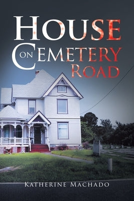 House on Cemetery Road by Machado, Katherine