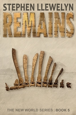 Remains: The New World Series Book Five by Llewelyn, Stephen