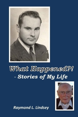 What Happened?! - Stories of My Life by Lindsey, Raymond L.