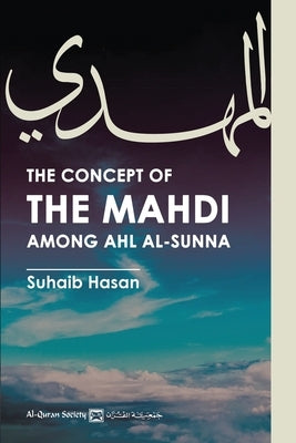 The Concept of the Mahdi Among Ahl al-Sunna by Hasan, Suhaib