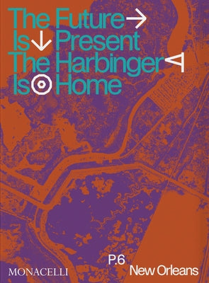 Prospect.6: The Future Is Present, the Harbinger Is Home by Lash, Miranda