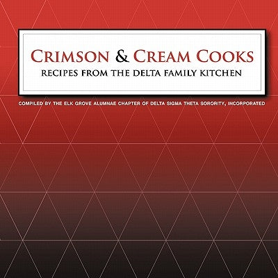 Crimson and Cream Cooks Recipes from the Delta Kitchen by Delta Sigma Theta Sorority