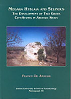 Megara Hyblaia and Selinous: Two Greek City-States in Archaic Sicily by de Angelis, Franco