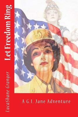 G.I. Jane: Let Freedom Ring by Granger, Lucashane