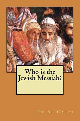 Who is the Jewish Messiah? by Garza, Al