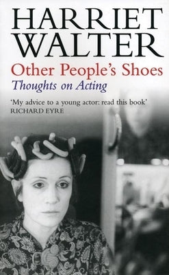 Other People's Shoes: Thoughts on Acting by Walter, Harriet