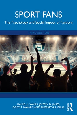 Sport Fans: The Psychology and Social Impact of Fandom by Wann, Daniel L.