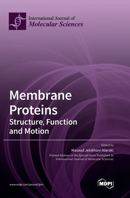Membrane Proteins: Structure, Function and Motion by Jelokhani-Niaraki, Masoud