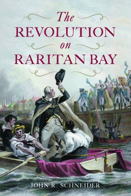 The Revolution on Raritan Bay by Schneider, John R.