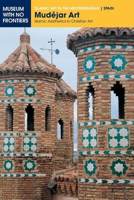 Mudéjar Art: Islamic Aesthetics in Christian Art by Borrás Gualís, Gonzalo M.