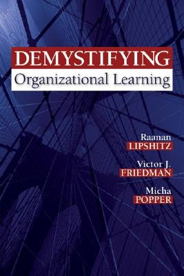 Demystifying Organizational Learning by Lipshitz, Raanan