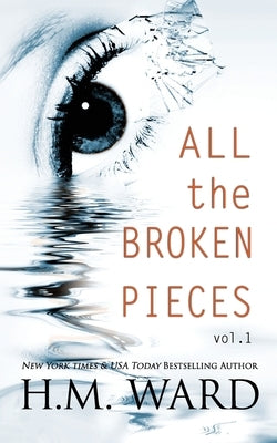 All The Broken Pieces Vol. 1 by Ward, H. M.