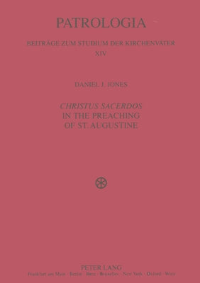 Christus Sacerdos in the Preaching of St. Augustine; Christ and Christian Identity by Jones, Daniel