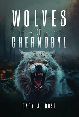Wolves of Chernobyl by Rose, Gary J.