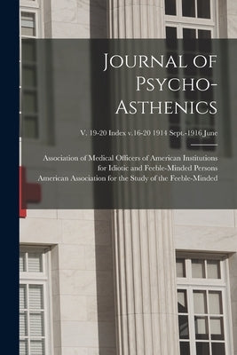 Journal of Psycho-asthenics; v. 19-20 Index v.16-20 1914 Sept.-1916 June by Association of Medical Officers of Am
