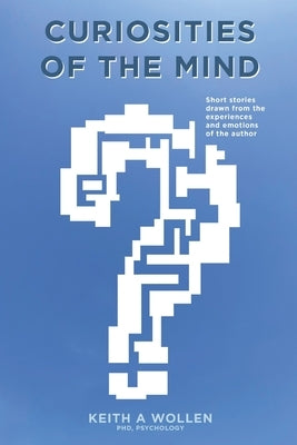 Curiosities of the Mind: Short Stories by Wollen, Keith A.