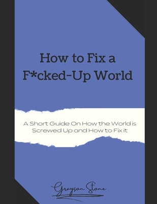 How to Fix a F*cked-Up World by Stone, Grayson