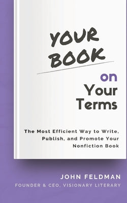 Your Book on Your Terms by Feldman, John