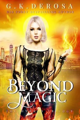 Beyond Magic: The Hybrid Trilogy Book 3 by DeRosa, Gk