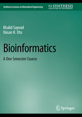 Bioinformatics: A One Semester Course by Sayood, Khalid