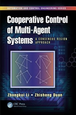 Cooperative Control of Multi-Agent Systems: A Consensus Region Approach by Li, Zhongkui