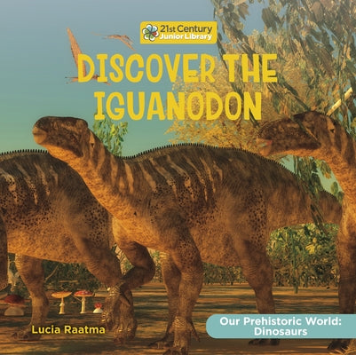 Discover the Iguanodon by Raatma, Lucia