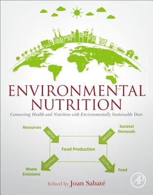 Environmental Nutrition: Connecting Health and Nutrition with Environmentally Sustainable Diets by Sabate, Joan