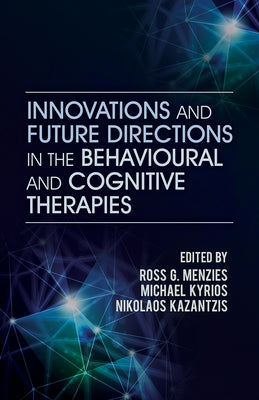 Innovations and Future Directions in the Behavioural and Cognitive Therapies by Menzies, Ross G.