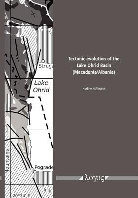 Tectonic Evolution of the Lake Ohrid Basin (Macedonia/Albania) by Hoffmann, Nadine
