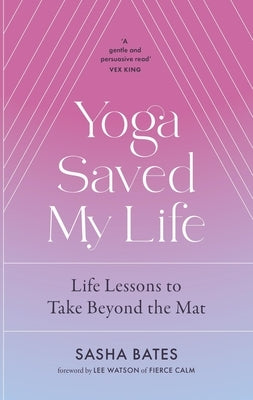 Yoga Saved My Life by Bates, Sasha