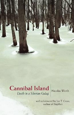 Cannibal Island: Death in a Siberian Gulag by Werth, Nicolas
