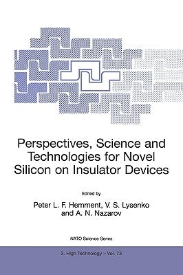 Perspectives, Science and Technologies for Novel Silicon on Insulator Devices by Hemment, Peter L. F.